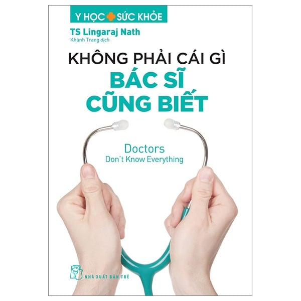 Y Học Và Sức Khỏe - Không Phải Cái Gì Bác Sĩ Cũng Biết - Doctors Don't Know Everything - TS Lingaraj Nath
