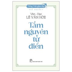 Tiếng Việt Giàu Đẹp - Về Nguồn - Tầm Nguyên Từ Điển - Vân Hạc Lê Văn Hòe
