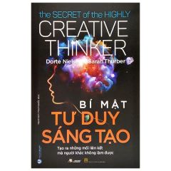 Bí Mật Tư Duy Sáng Tạo - The Secret Of The Highly Creative Thinker - Dortte Nielsen, Sarah Thurber