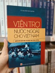 Viện Trợ Nước Ngoài Cho Việt Nam (Đối Với Giáo Dục Và Đào Tạo 1954 - 1975) - TS. Nguyễn Thúy Quỳnh