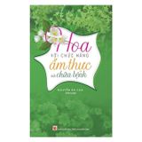  Hoa Với Chức Năng Ẩm Thực Và Chữa Bệnh - Nguyễn Bá Cao 