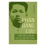  Phan Đăng Lưu - Thân Thế Sự Nghiệp Và Sưu Tập Tác Phẩm - GS. TSKH. Phan Đăng Nhật 