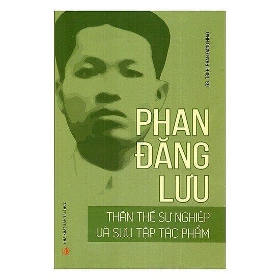  Phan Đăng Lưu - Thân Thế Sự Nghiệp Và Sưu Tập Tác Phẩm - GS. TSKH. Phan Đăng Nhật 