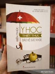 Kiến Thức Y Học Thiết Thực Bảo Vệ Sức Khỏe - Phạm Văn Khiết