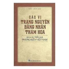 Các Vị Trạng Nguyên, Bảng Nhãn, Thám Hoa Qua Các Triều Đại Phong Kiến Việt Nam - Trần Hồng Đức