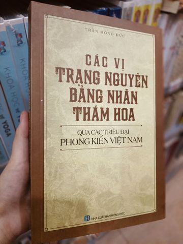  Các Vị Trạng Nguyên, Bảng Nhãn, Thám Hoa Qua Các Triều Đại Phong Kiến Việt Nam - Trần Hồng Đức 