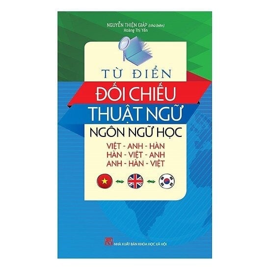 Từ Điển Đối Chiếu Thuật Ngữ Ngôn Ngữ Học (Việt - Anh - Hàn, Hàn - Việt - Anh, Anh - Hàn - Việt) - Nguyễn Thiện Giáp Hoàng Thị Yến