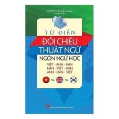 Từ Điển Đối Chiếu Thuật Ngữ Ngôn Ngữ Học (Việt - Anh - Hàn, Hàn - Việt - Anh, Anh - Hàn - Việt) - Nguyễn Thiện Giáp Hoàng Thị Yến