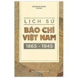  Lịch Sử Báo Chí Việt Nam (1865-1945) - Đỗ Quang Hưng 
