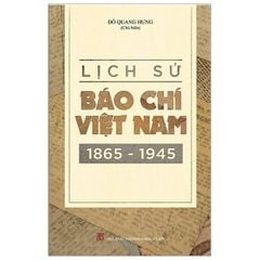 Lịch Sử Báo Chí Việt Nam (1865-1945) - Đỗ Quang Hưng