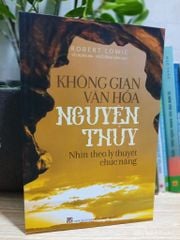 Không Gian Văn Hóa Nguyên Thủy - Nhìn Theo Lý Thuyết Chức Năng - Robert Lowie