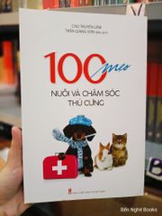 100 Mẹo Nuôi Và Chăm Sóc Thú Cưng - Chu Truyền Lâm