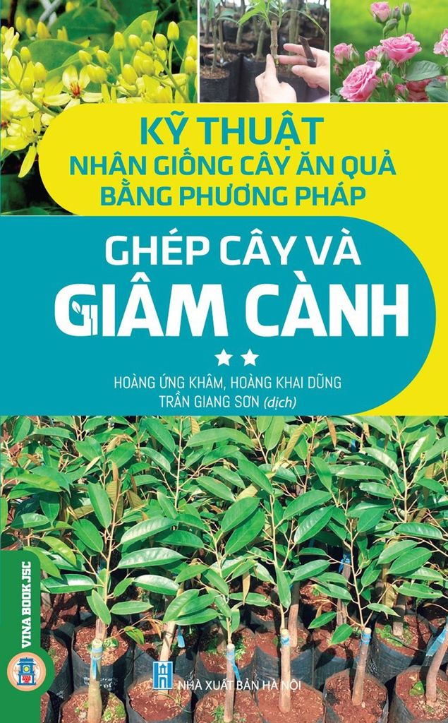 Sách Kỹ Thuật Nhân Giống Cây Ăn Quả Bằng Phương Pháp Ghép Cây Và Giâm Cành: Tập 2 - Hoàng Ứng Khâm, Hoàng Khai Dũng