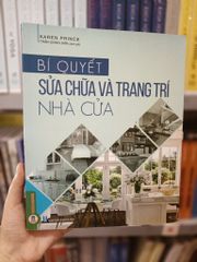 Bí Quyết Sửa Chữa Và Trang Trí Nhà Cửa (Sách In Màu) - Karen Prince