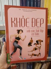 Khỏe, Đẹp Với Các Bài Tập Cơ Bản (Sách Ảnh; In Màu) - Dr. Abigail Ellsworth