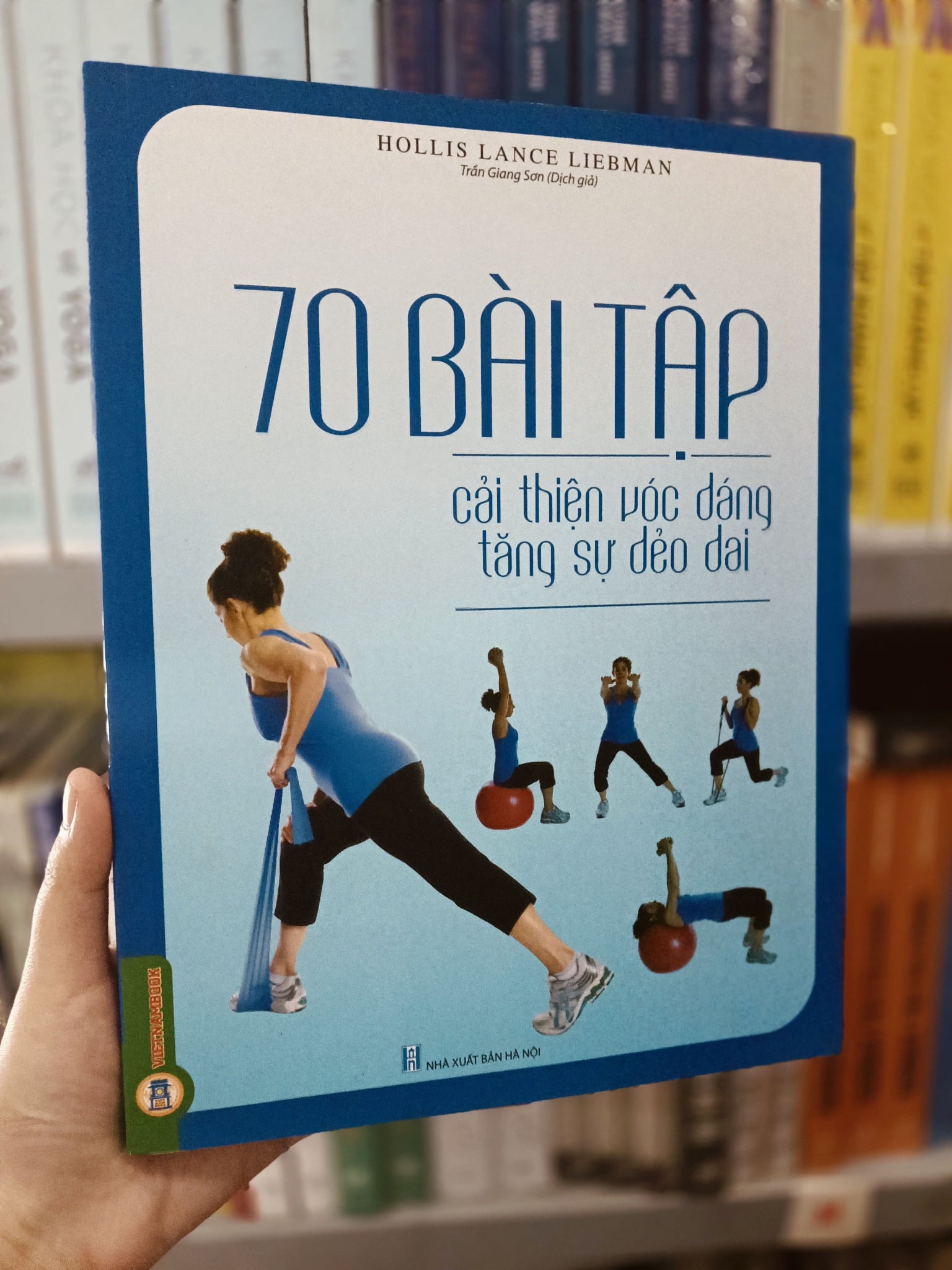 70 Bài Tập Phát Triển, Cải Thiện Vóc Dáng, Tăng Sự Dẻo Dai (Sách Ảnh; In Màu) - Hollis Lance Liebman
