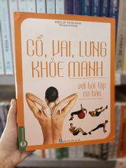 Cổ, Vai, Lưng Khỏe Mạnh Với Bài Tập Cơ Bản (Sách Ảnh; In Màu) - Philip Striano