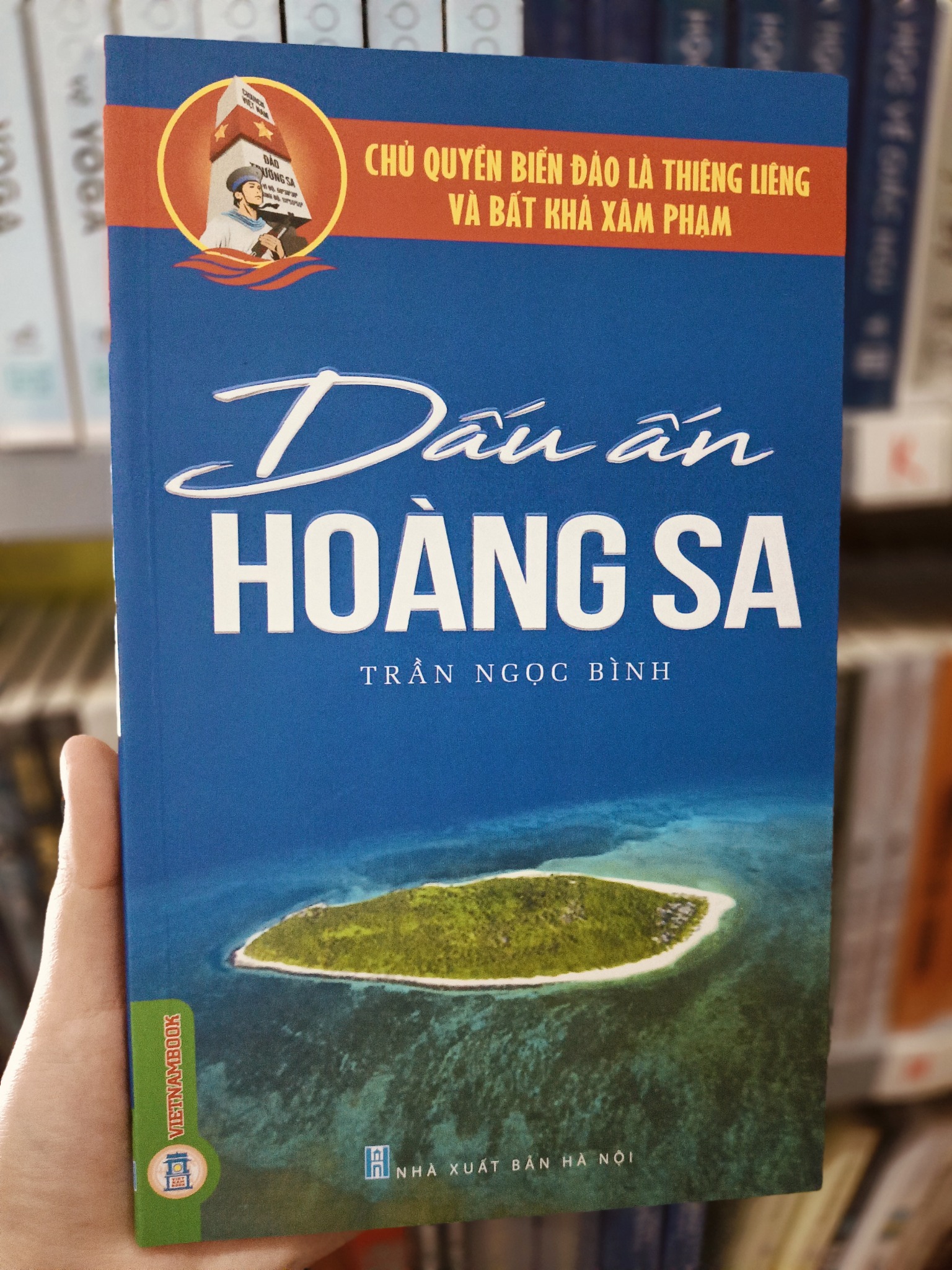 Chủ Quyền Biển Đảo Là Thiêng Liêng Và Bất Khả Xâm Phạm - Dấu Ấn Hoàng Sa - Trần Ngọc Bình