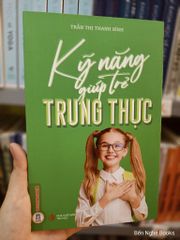 Kỹ Năng Giúp Trẻ Tính Trung Thực - Trần Thị Thanh Bình