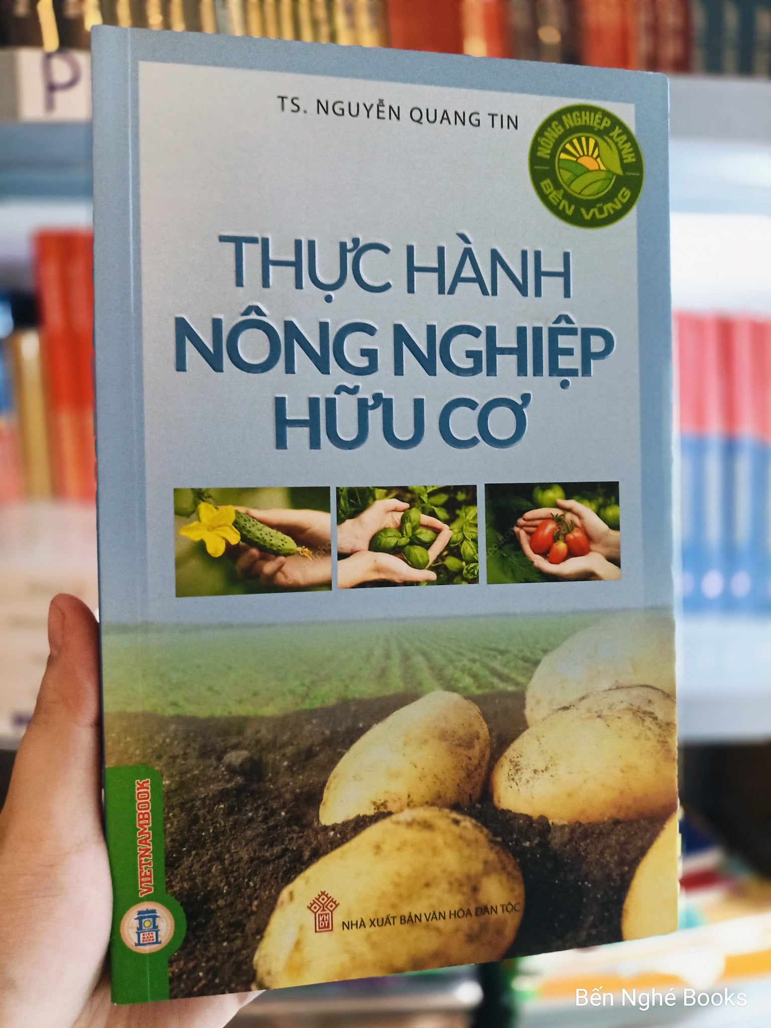 Nông Nghiệp Xanh, Bền Vững - Thực Hành Nông Nghiệp Hữu Cơ - TS. Nguyễn Quang Tin