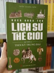 Bách Khoa Thư Lịch Sử Thế Giới - Quyển 2: Thời Kỳ Trung Đại - Trần Giang Sơn