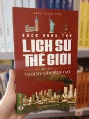 Bách Khoa Thư Lịch Sử Thế Giới - Quyển 3: Thời Kỳ Cận Hiện Đại - Trần Giang Sơn