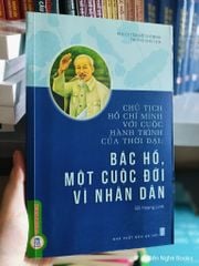 Chủ Tịch Hồ Chí Minh Với Cuộc Hành Trình Của Thời Đại - Bác Hồ, Một Cuộc Đời Vì Nhân Dân  - Đỗ Hoàng Linh