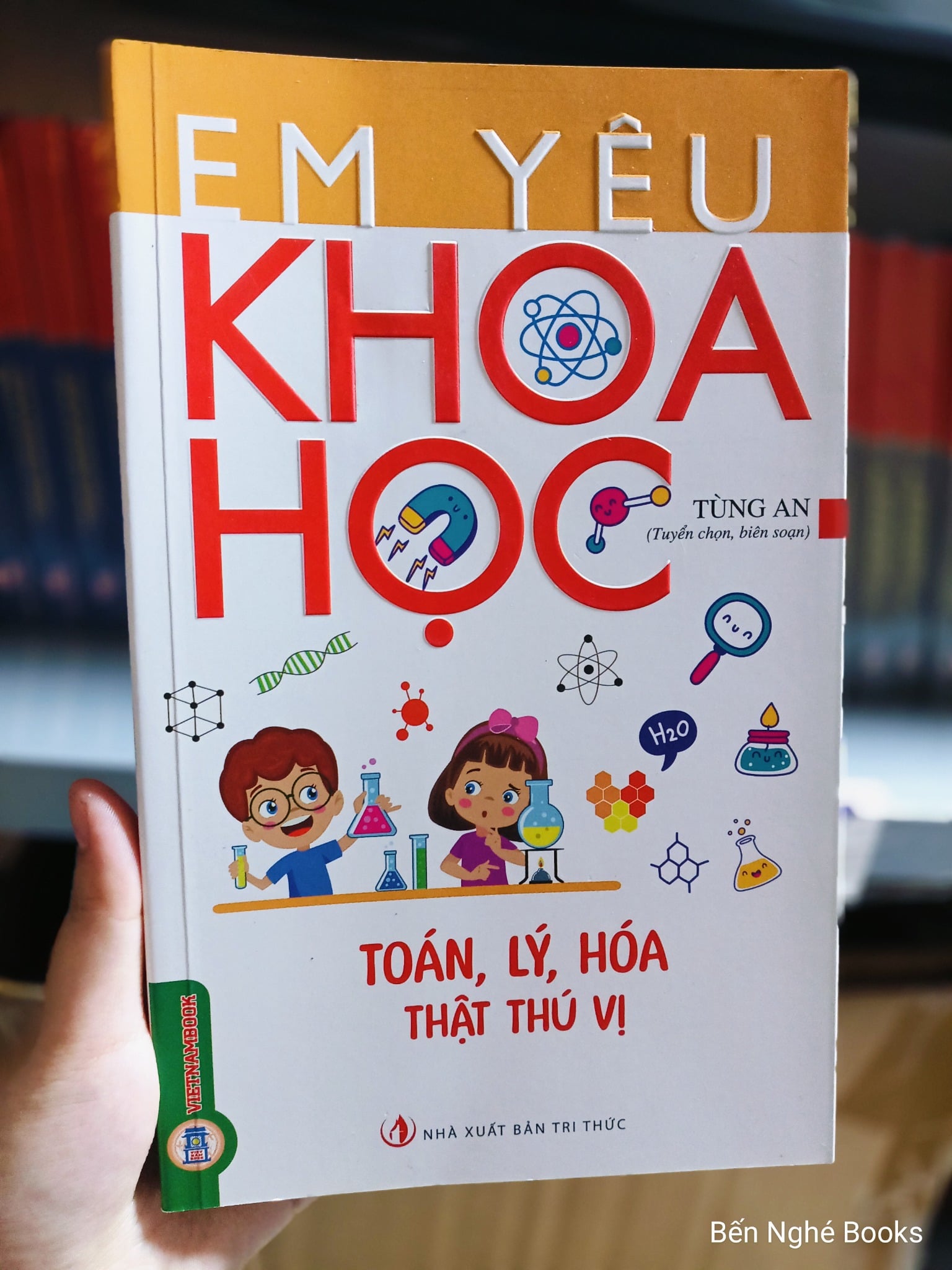 Em Yêu Khoa Học - Toán, Lý, Hóa Thật Thú Vị - Tùng An