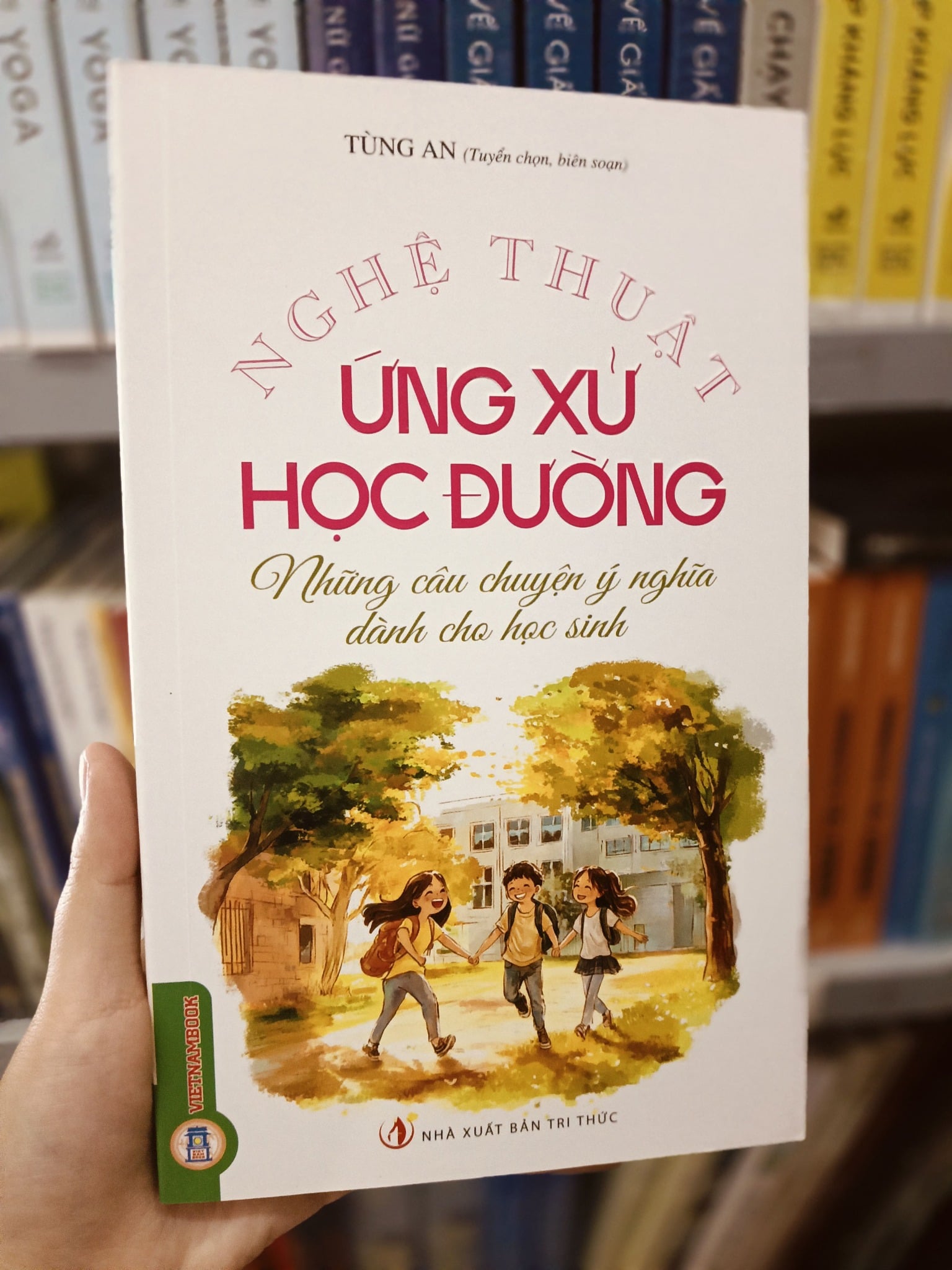 Nghệ Thuật Ứng Xử Học Đường - Những Câu Chuyện Ý Nghĩa Dành Cho Học Sinh - Tùng An