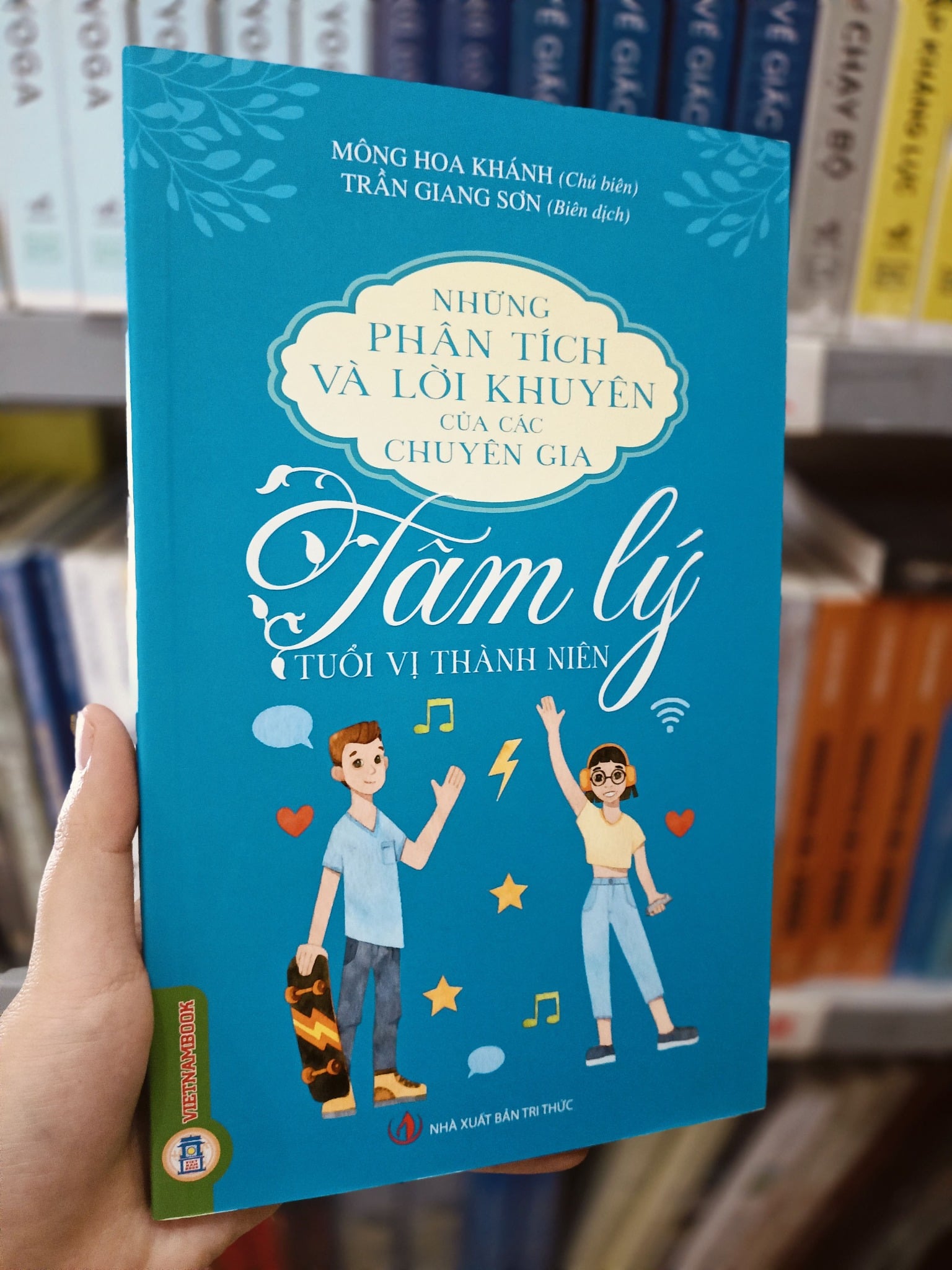 Những Phân Tích Và Lời Khuyên Của Các Chuyên Gia - Tâm Lý Tuổi Vị Thành Niên - Mông Hoa Khánh; 
Trần Giang Sơn