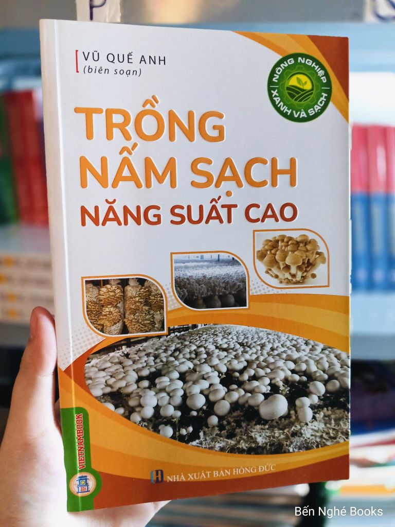 Sách Nông Nghiệp Xanh Và Sạch - Trống Nấm Sạch Năng Suất Cao - Vũ Quế Anh