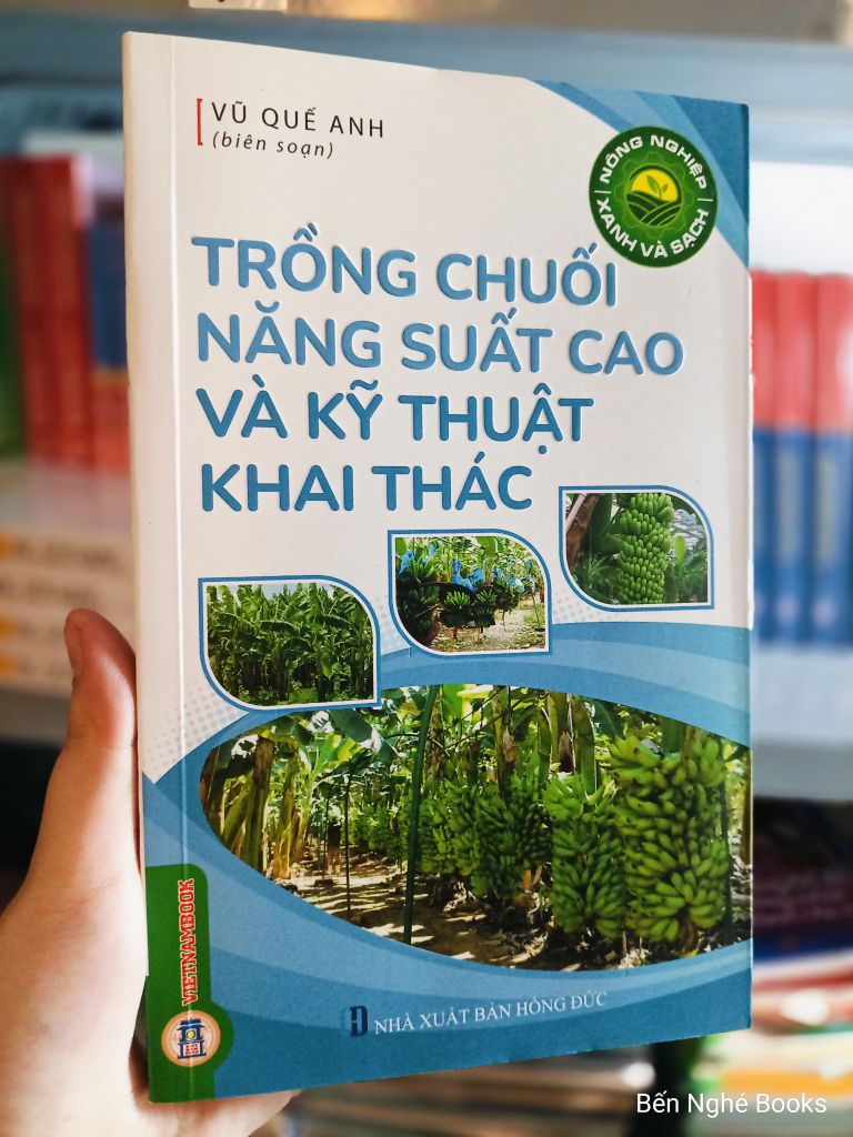 Sách Nông Nghiệp Xanh Và Sạch - Trồng Chuối Năng Suất Cao Và Kỹ Thuật Khai Thác - Vũ Quế Anh