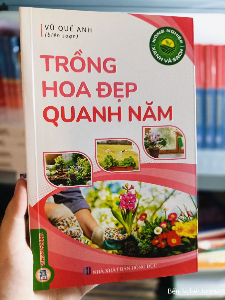  Nông Nghiệp Xanh Và Sạch - Trồng Hoa Đẹp Quanh Năm - Vũ Quế Anh 