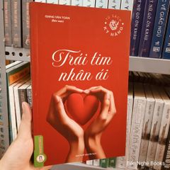 Tủ Sách Kỹ Năng - Trái Tim Nhân Ái - Giang Văn Toàn