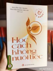 Tủ Sách Kỹ Năng  - Học Cách Không Nuối Tiếc - Nguyễn Thu Trang - Nguyễn Hoàng Thu Hà