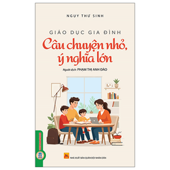 Giáo Dục Gia Đình - Quyển 1 - Câu Chuyện Nhỏ Ý Nghĩa Lớn - Ngụy Thư Sinh