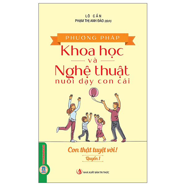 Phương Pháp Khoa Học Và Nghệ Thuật Nuôi Dạy Con Cái - Quyển 1 - Con Thật Tuyệt Vời - Lô Cẩn