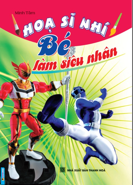 Hoạ Sĩ Nhí - Bé Làm Siêu Nhân - Minh Tâm