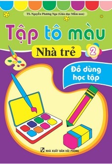 Tập Tô Màu Nhà Trẻ - Đồ Dùng Học Tập - Nguyễn Phương Nga
