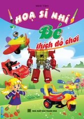 Hoạ Sĩ Nhí - Bé Thích Đồ Chơi - Minh Tâm