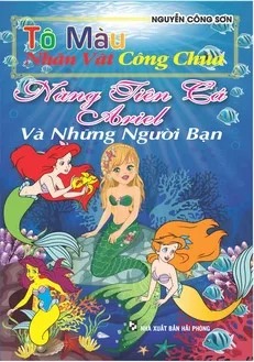 Tô Màu Nhân Vật Công Chúa - Nàng Tiên Cá Ariel Và Những Người Bạn - Nguyễn Công Sơn