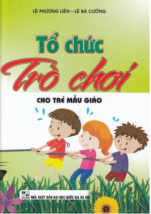 Tổ Chức Trò Chơi Cho Trẻ Mẫu Giáo - Lê Phương Liên