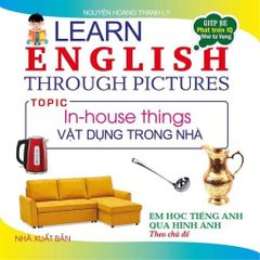 Em Học Tiếng Anh Qua Hình Ảnh - Vật Dụng Trong Nhà - Nguyễn Hoàng Thanh Ly