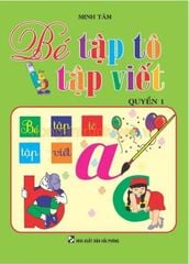 Bé Tập Tô, Tập Viết - Quyển 1 - Minh Tâm