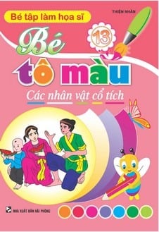 Bé Tập Làm Hoạ Sĩ - Bé Tô Màu Các Nhân Vật Cổ Tích - Thiện Nhân