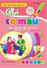 Bé Tập Làm Hoạ Sĩ - Bé Tô Màu Các Nhân Vật Cổ Tích - Thiện Nhân