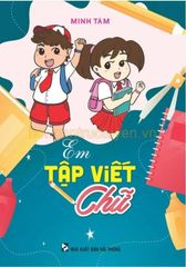Em Tập Viết Chữ - Minh Tâm