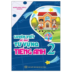 Global Success - Luyện Viết Để Nhớ Từ Vựng Tiếng Anh 2 - Nguyễn Hoàng Thanh Ly, Phi Quỳnh