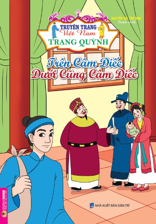 Truyện Trạng Việt Nam - Trạng Quỳnh: Trên Câm Điếc Dưới Cũng Câm Điếc - Nguyễn Thị Tâm Anh