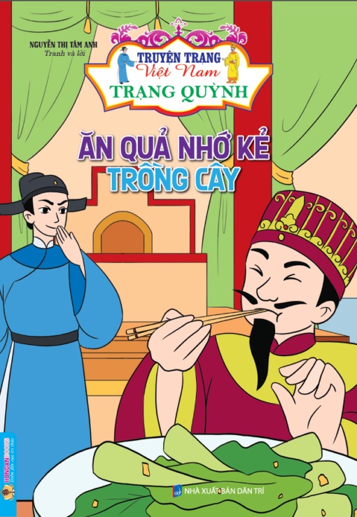 Truyện Trạng Việt Nam - Trạng Quỳnh: Ăn Quả Nhớ Kẻ Trồng Cây - Nguyễn Thị Tâm Anh